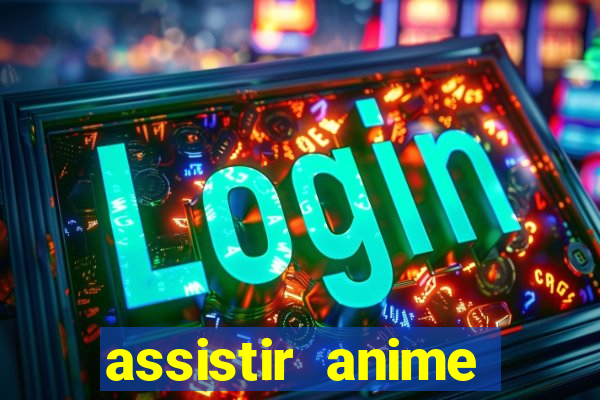 assistir anime online dublado